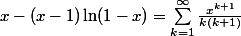 x - (x-1)\ln(1-x) = \sum_{k=1}^{\infty}\frac{x^{k+1}}{k(k+1)}